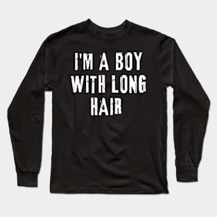 I'm A Boy With Long Hair Long Sleeve T-Shirt